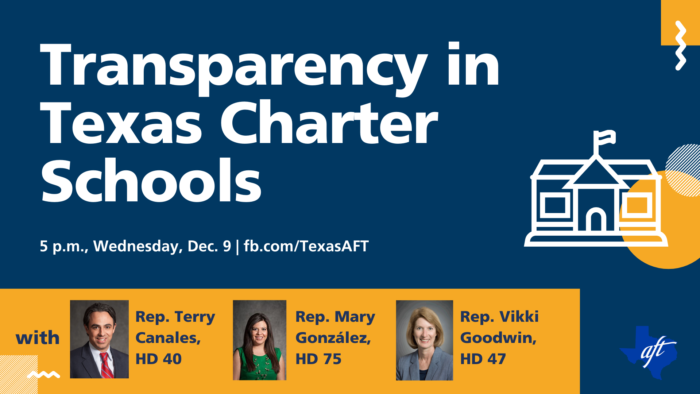 Promotion of town hall event. Text says "Transparency in Texas Charter Schools, 5 p-m, Wednesday, December 9 on the Texas A-F-T Facebook page." Expected panelists are Representative Terry Canales from House District 40, Representative Mary Gonzalez from House District 75, and Representative Vikki Goodwin from House District 47."